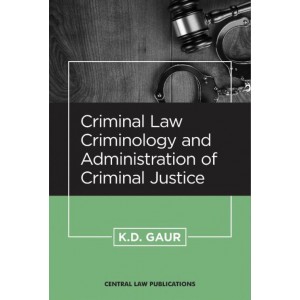 Central Law Publication's Criminal Law, Criminology and Administration of Criminal Justice by K. D. Gaur 
